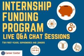 Internship Funding Program live Q & A Chat Sessions for first years, sophomores and juniors. Internship Funding Program live Q & A Chat Sessions for first years, sophomores and juniors.